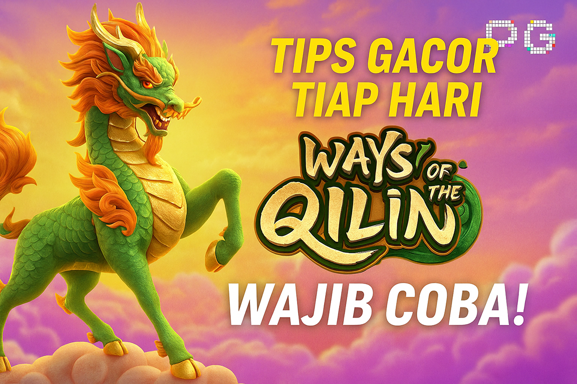 Tips Bermain Ways of the Qilin PG Soft Agar Gacor Setiap Hari