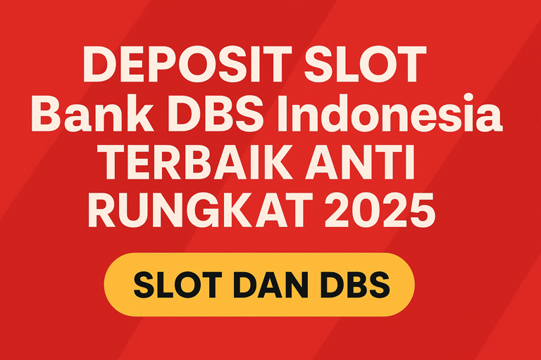 DEPOSIT SLOT Bank DBS Indonesia TERBAIK ANTI RUNGKAT 2025